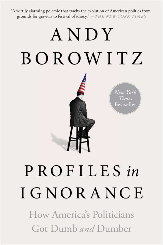 Profiles in Ignorance: How America's Politicians Got Dumb and Dumber