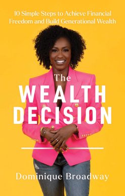 The Wealth Decision: 10 Simple Steps to Achieve Financial Freedom and Build Generational Wealth