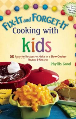 Fix-It and Forget-It Cooking with Kids: 50 Favorite Recipes to Make in a Slow Cooker, Revised & Updated