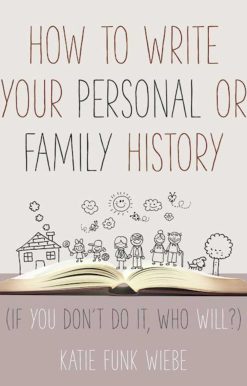 How to Write Your Personal or Family History: (If You Don't Do It, Who Will?)