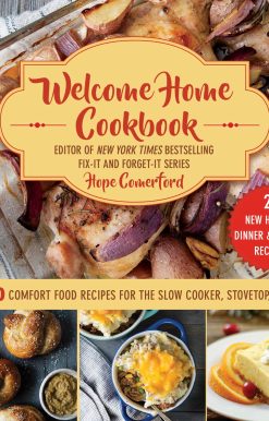 Welcome Home Cookbook: Holiday Edition: 450 Comfort Food Recipes for the Slow Cooker, Stovetop, and Oven