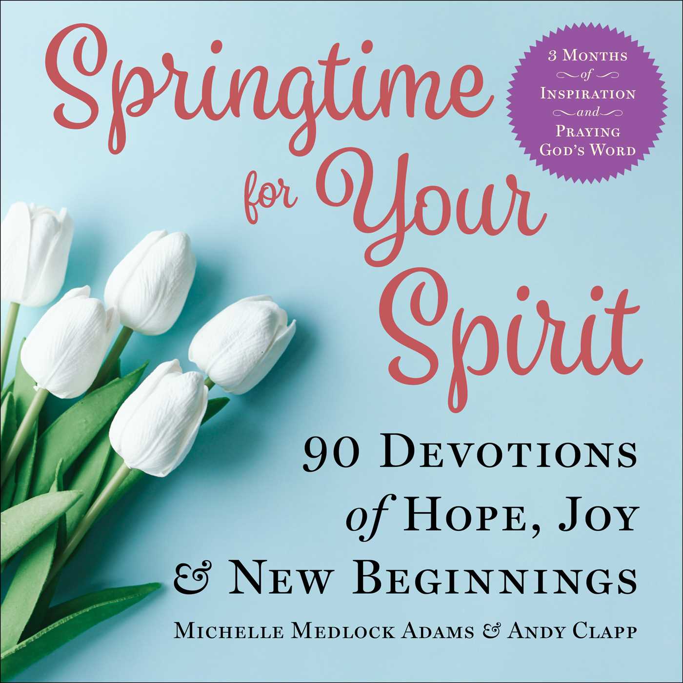 Springtime for Your Spirit: 90 Devotions of Hope, Joy & New Beginnings 1 Springtime for Your Spirit: 90 Devotions of Hope, Joy & New Beginnings