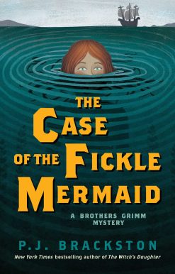 The Case of the Fickle Mermaid: A Brothers Grimm Mystery