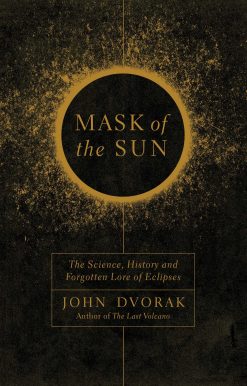 Mask of the Sun: The Science, History and Forgotten Lore of Eclipses