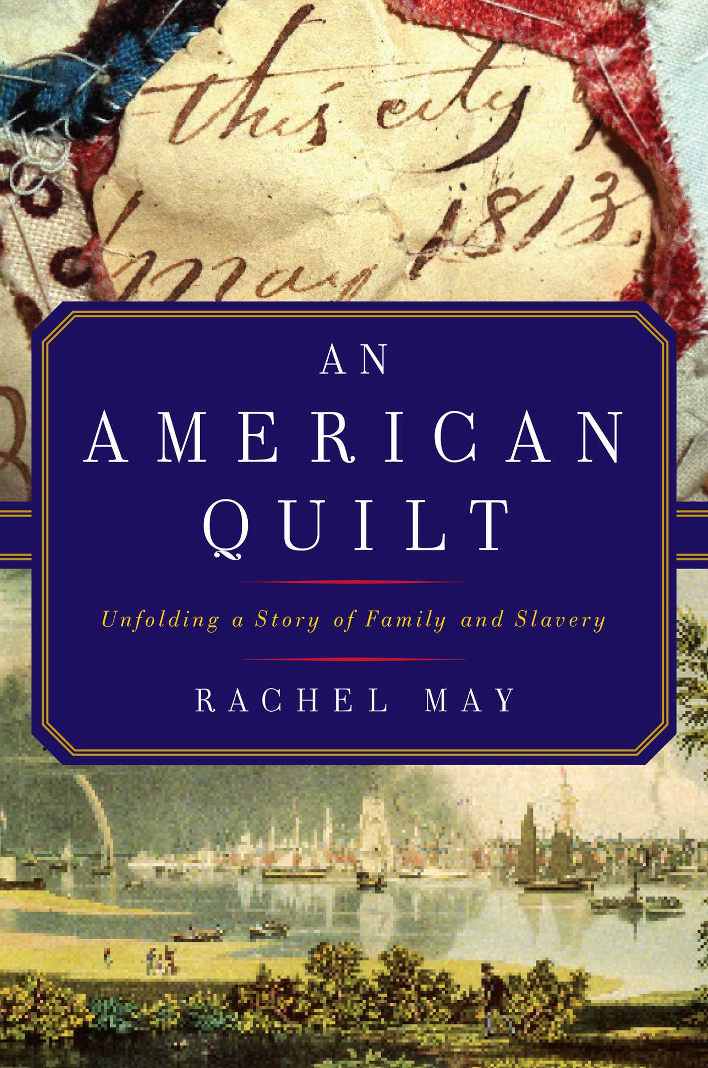 An American Quilt: Unfolding a Story of Family and Slavery 1 An American Quilt: Unfolding a Story of Family and Slavery