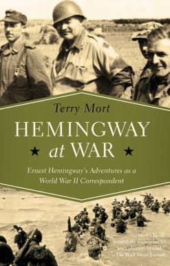Hemingway at War: Ernest Hemingway's Adventures as a World War II Correspondent