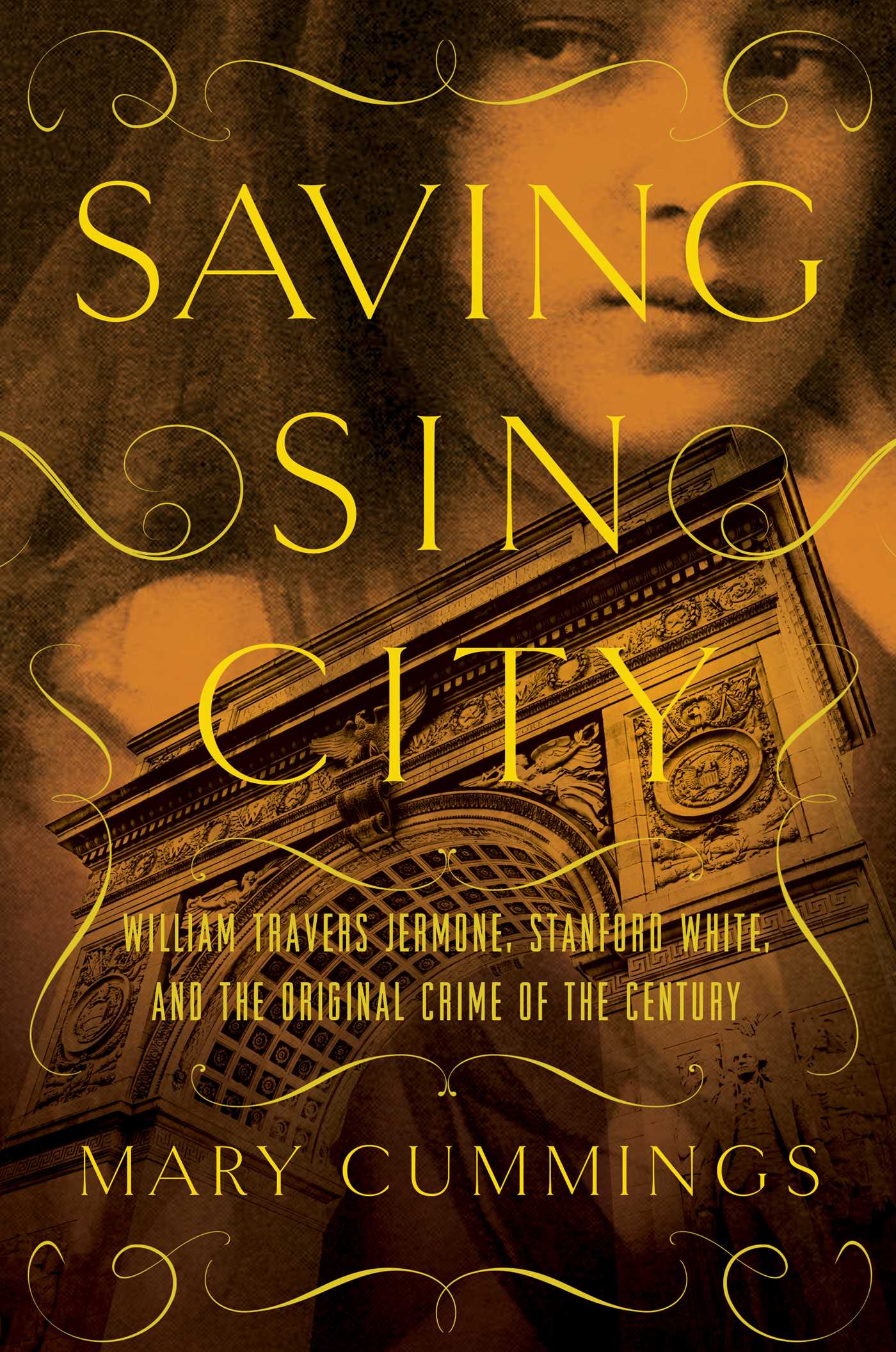 Saving Sin City: William Travers Jerome, Stanford White, and the Original Crime of the Century 1 Saving Sin City: William Travers Jerome, Stanford White, and the Original Crime of the Century