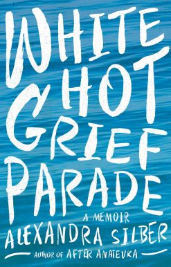 White Hot Grief Parade: A Memoir