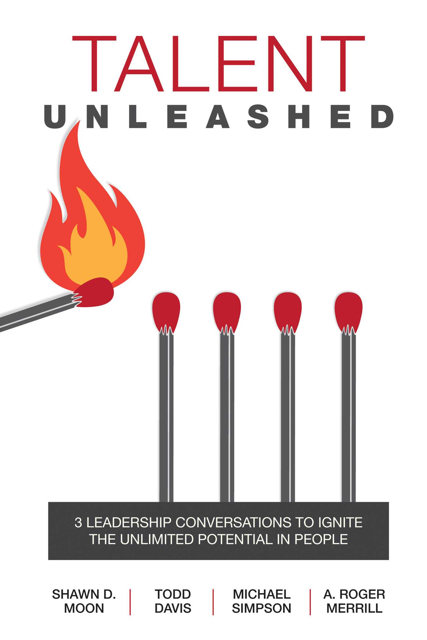Talent Unleashed: 3 Leadership Conversations to Ignite the Unlimited Potential in People 1 Talent Unleashed: 3 Leadership Conversations to Ignite the Unlimited Potential in People