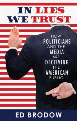 In Lies We Trust: How Politicians and the Media Are Deceiving the American Public