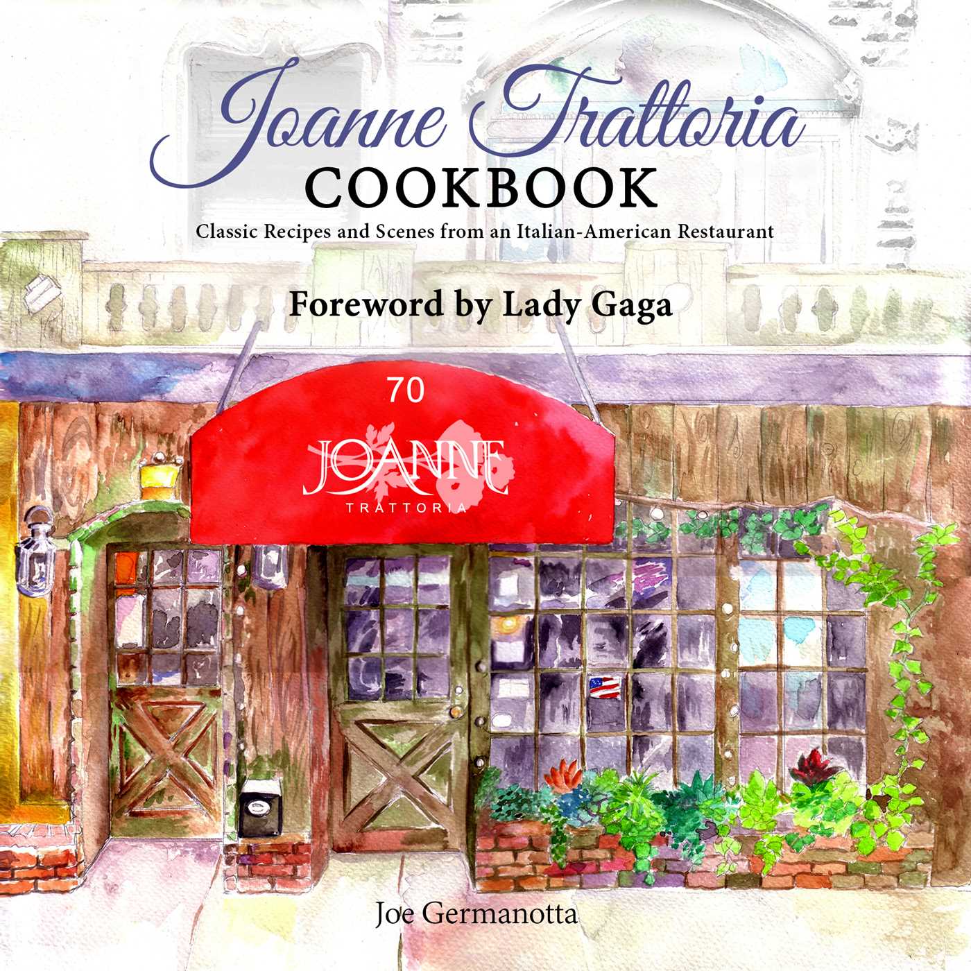 Joanne Trattoria Cookbook: Classic Recipes and Scenes from an Italian-American Restaurant 1 Joanne Trattoria Cookbook: Classic Recipes and Scenes from an Italian-American Restaurant