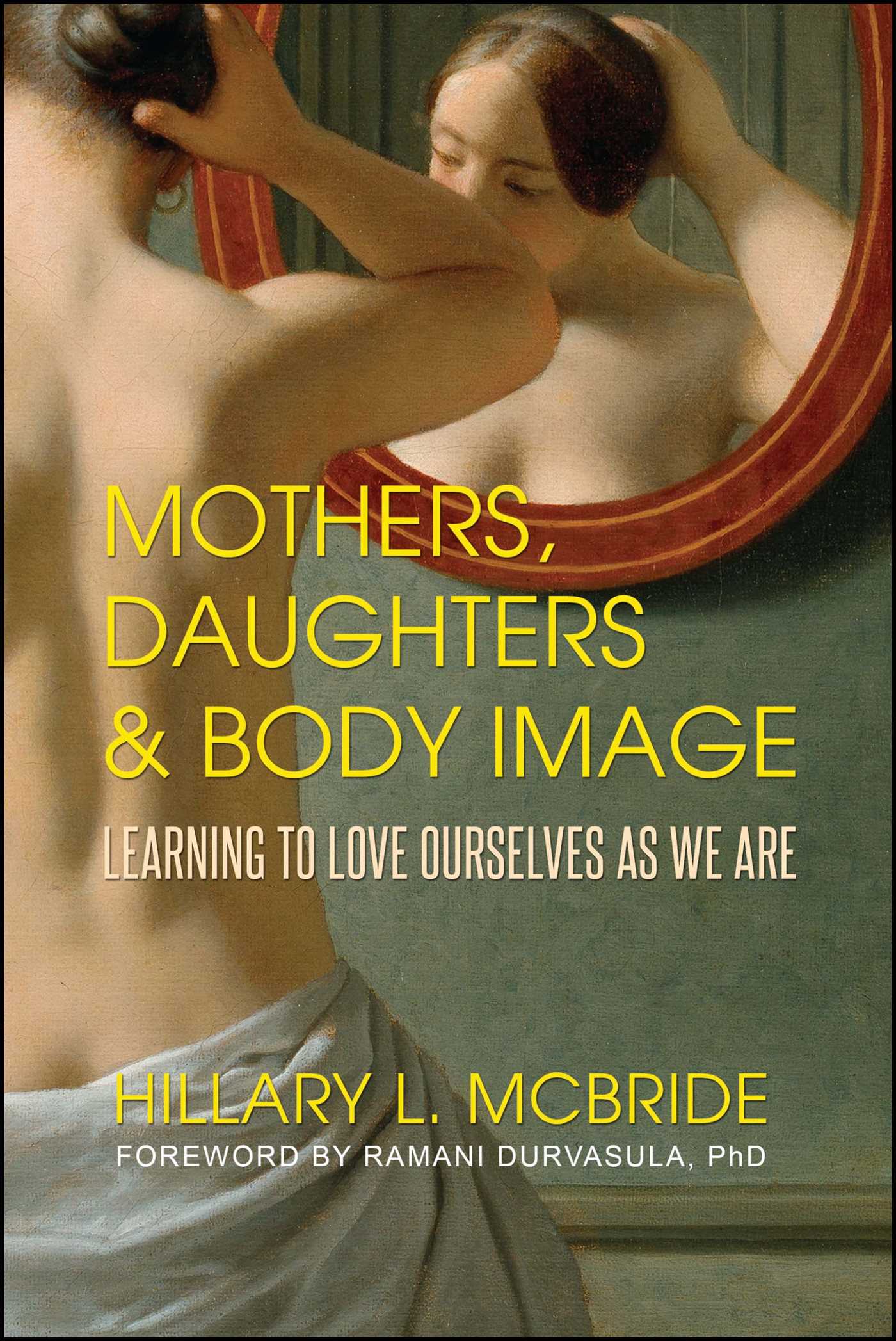 Mothers, Daughters, and Body Image: Learning to Love Ourselves as We Are 1 Mothers, Daughters, and Body Image: Learning to Love Ourselves as We Are