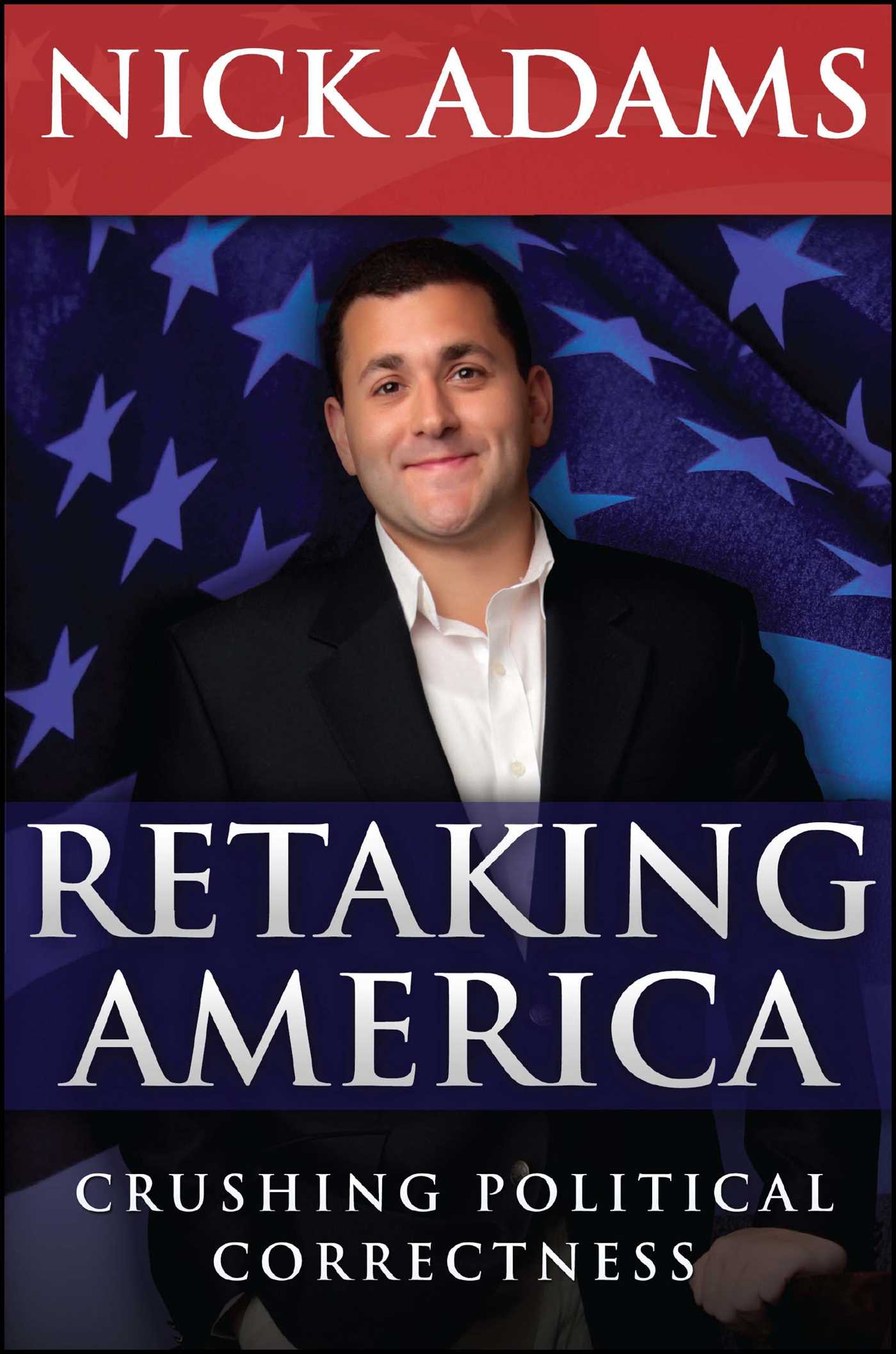 Retaking America: Crushing Political Correctness 1 Retaking America: Crushing Political Correctness
