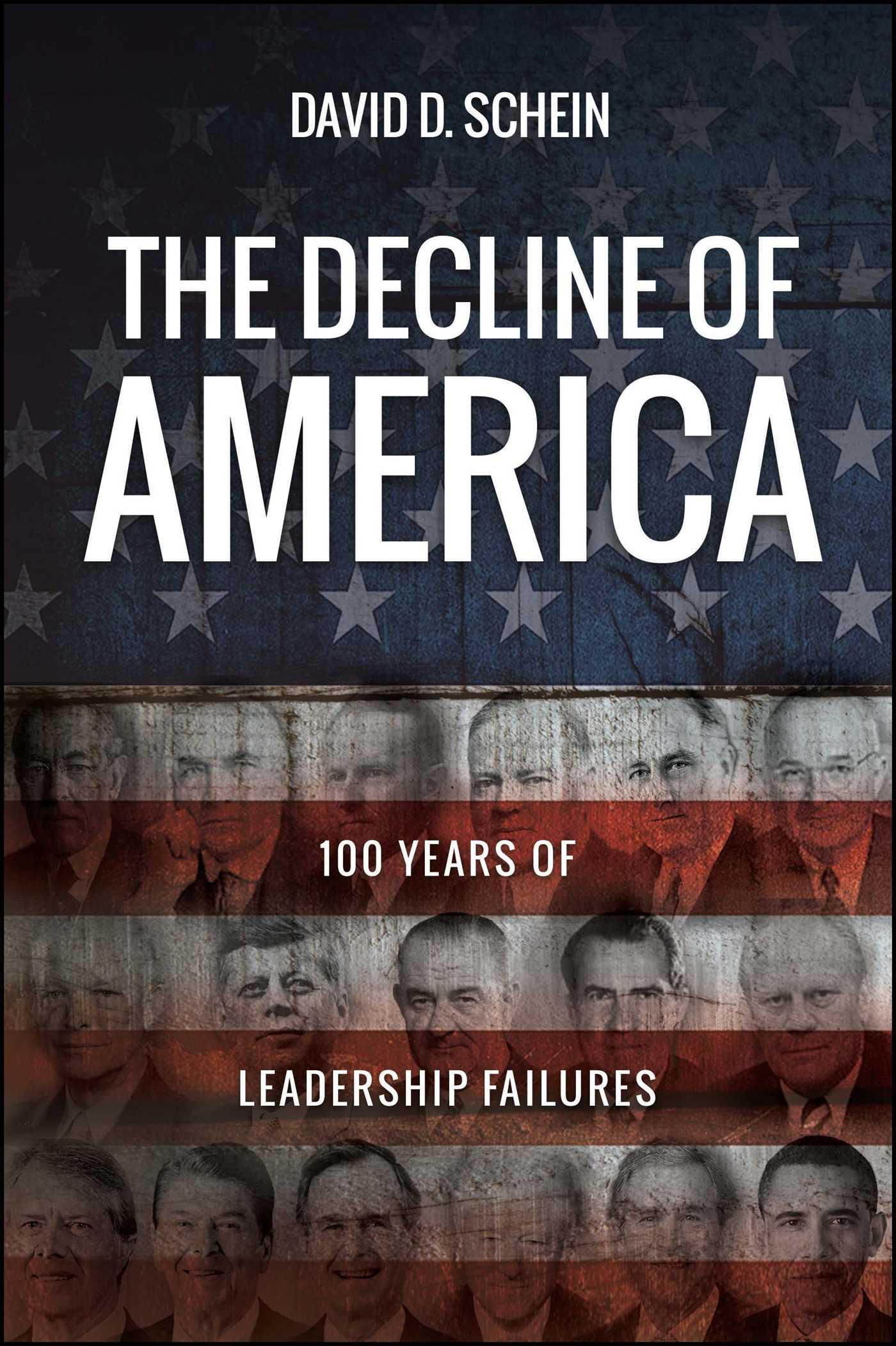 The Decline of America: 100 Years of Leadership Failures 1 The Decline of America: 100 Years of Leadership Failures