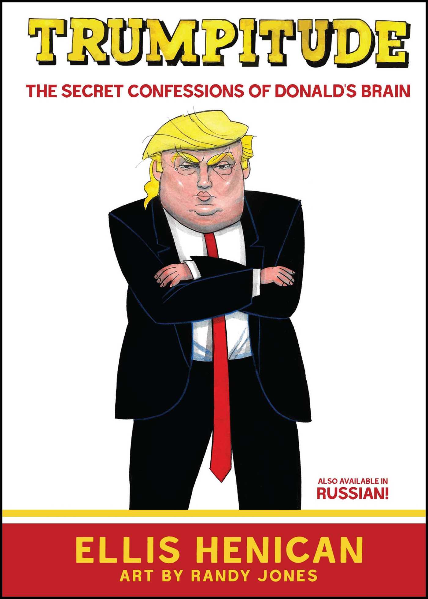 Trumpitude: The Secret Confessions of Donald's Brain 1 Trumpitude: The Secret Confessions of Donald's Brain