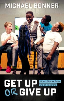 Get Up or Give Up: How I Almost Gave Up on Teaching