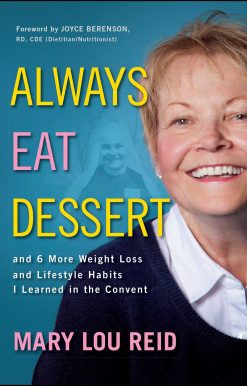 Always Eat Dessertâ€¦: and 6 More Weight Loss and Lifestyle Habits I Learned in the Convent