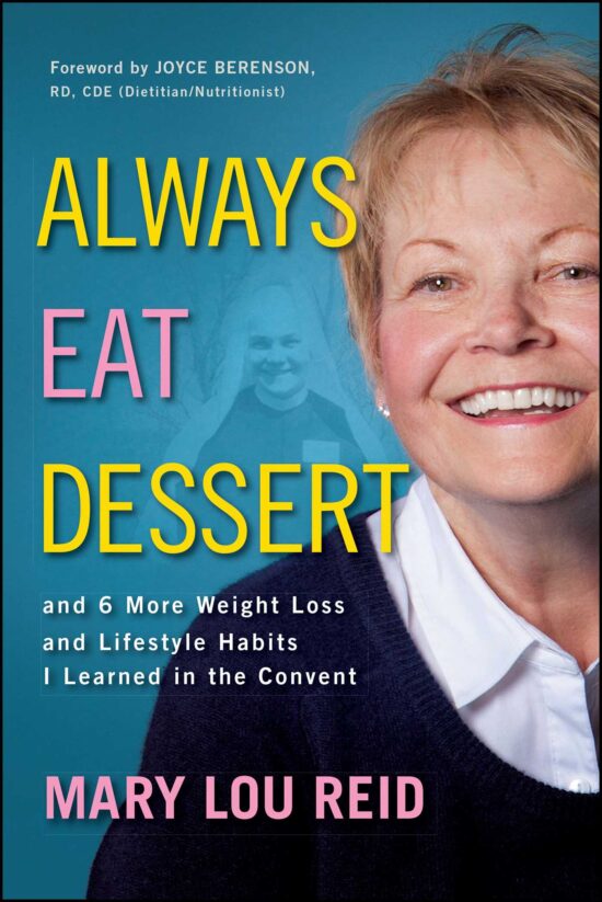Always Eat Dessert…: and 6 More Weight Loss and Lifestyle Habits I Learned in the Convent