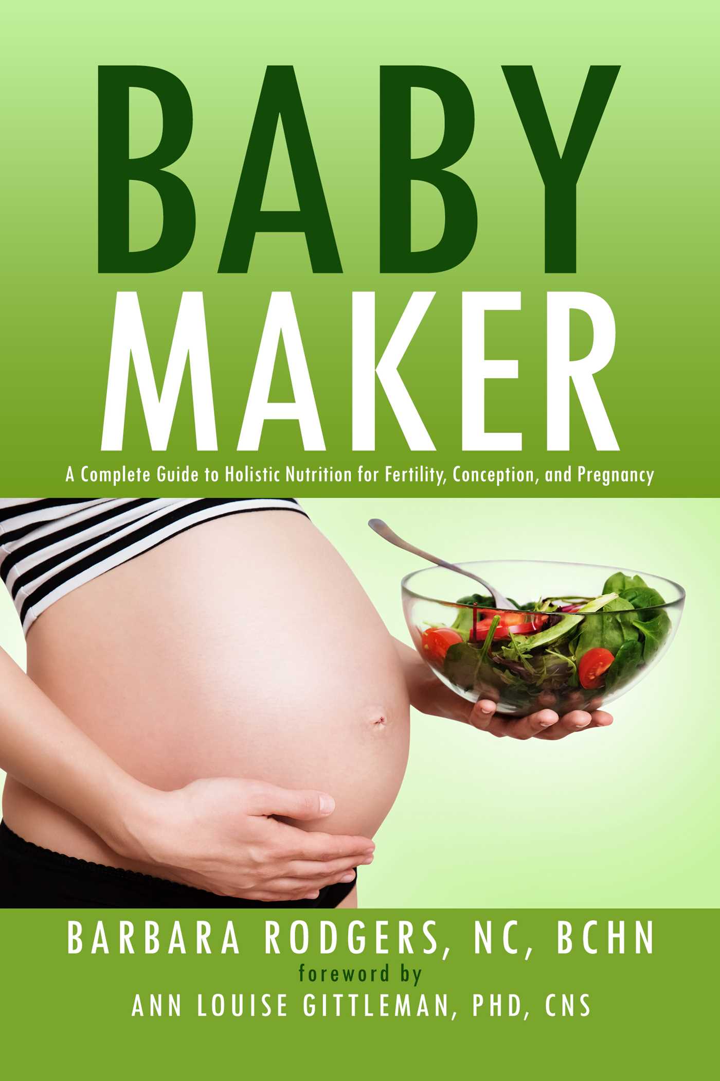 Baby Maker: A Complete Guide to Holistic Nutrition for Fertility, Conception, and Pregnancy 1 Baby Maker: A Complete Guide to Holistic Nutrition for Fertility, Conception, and Pregnancy