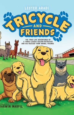 Tricycle and Friends: The True Life Adventures of a Three-Legged Golden Retriever and His Rescued Farm Animal Friends