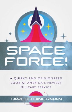 Space Force!: A Quirky and Opinionated Look at America's Newest Military Service