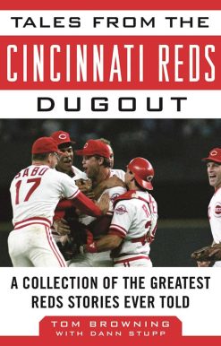 Tales from the Cincinnati Reds Dugout: A Collection of the Greatest Reds Stories Ever Told