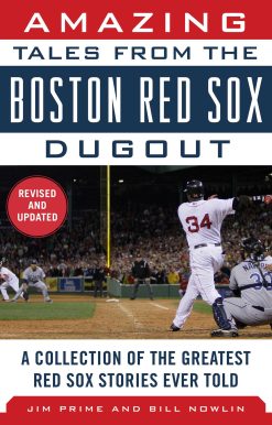 Amazing Tales from the Boston Red Sox Dugout: A Collection of the Greatest Red Sox Stories Ever Told
