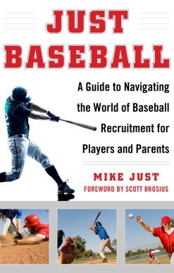 Just Baseball: A Guide to Navigating the World of Baseball Recruitment for Players and Parents