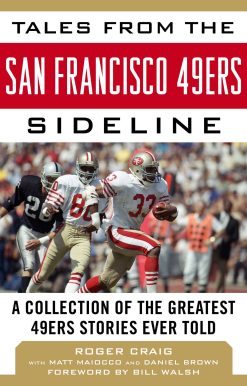 Tales from the San Francisco 49ers Sideline: A Collection of the Greatest 49ers Stories Ever Told