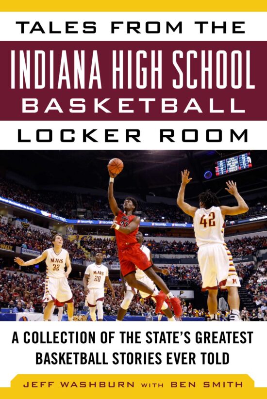 Tales from the Indiana High School Basketball Locker Room: A Collection of the State's Greatest Basketball Stories Ever Told