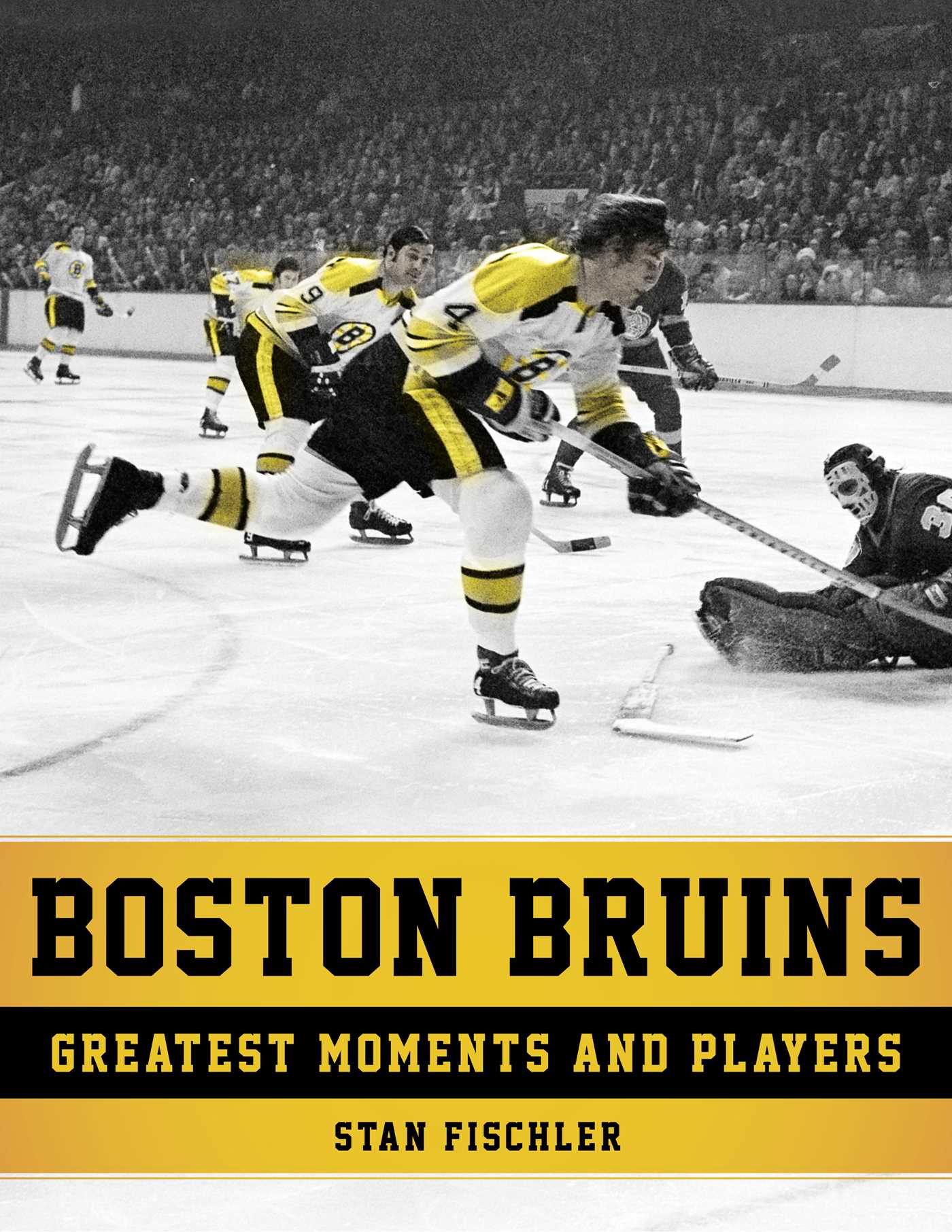 Boston Bruins: Greatest Moments and Players 1 Boston Bruins: Greatest Moments and Players