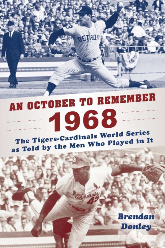 An October to Remember 1968: The Tigers-Cardinals World Series as Told by  the Men Who Played in It