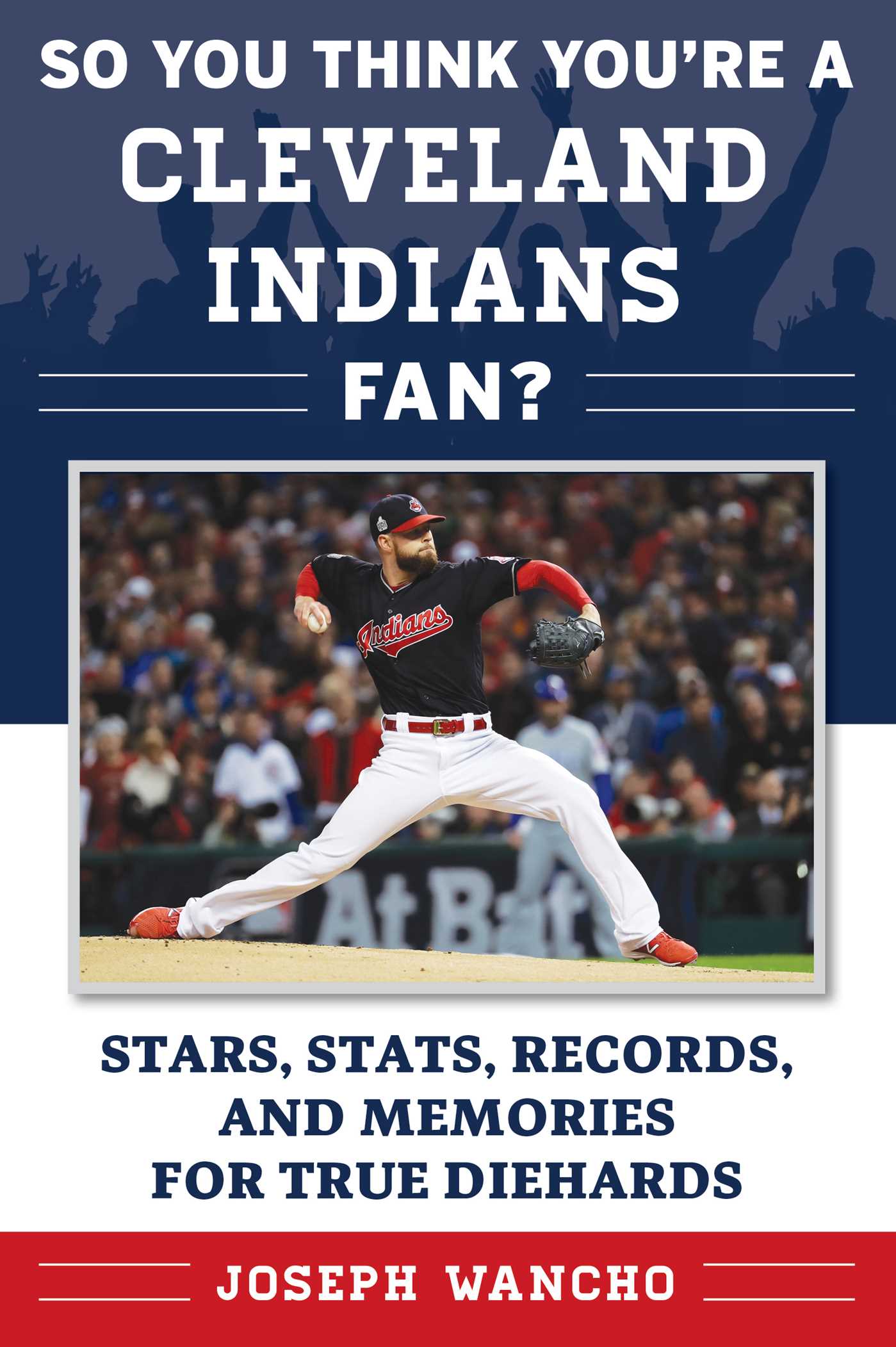 So You Think You're a Cleveland Indians Fan?: Stars, Stats, Records, and Memories for True Diehards 1 So You Think You're a Cleveland Indians Fan?: Stars, Stats, Records, and Memories for True Diehards