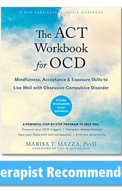 The ACT Workbook for OCD: Mindfulness, Acceptance, and Exposure Skills to Live Well with Obsessive-Compulsive Disorder