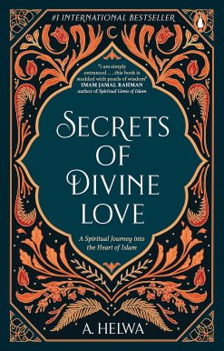Secrets of Divine Love: A Spiritual Journey into the Heart of Islam