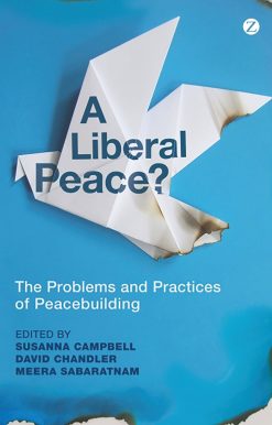 A Liberal Peace?: The Problems and Practices of Peacebuilding
