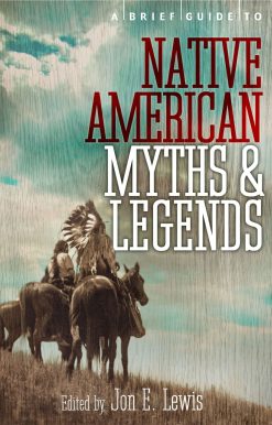 A Brief Guide to Native American Myths and Legends: With a new introduction and commentary by Jon E. Lewis