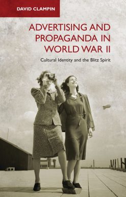 Advertising and Propaganda in World War II: Cultural Identity and the Blitz Spirit