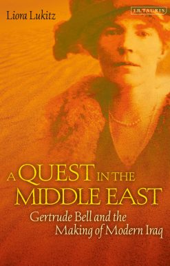 A Quest in the Middle East: Gertrude Bell and the Making of Modern Iraq