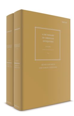 A Dictionary of Christian Antiquities: Volumes I-II