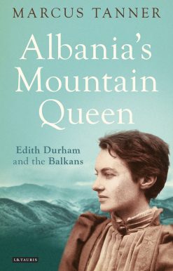 Albania's Mountain Queen: Edith Durham and the Balkans