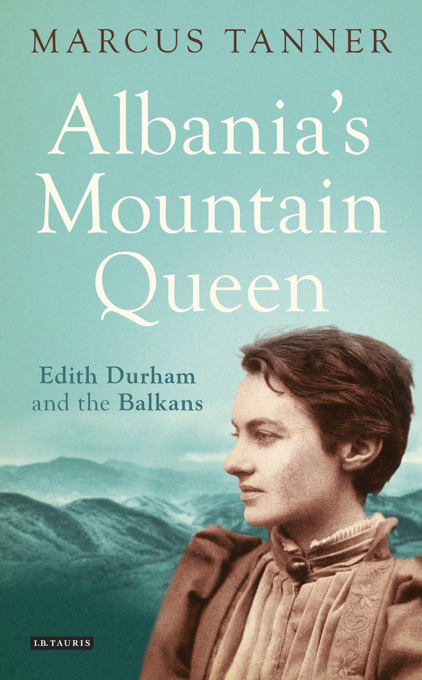 Albania's Mountain Queen: Edith Durham and the Balkans 1 Albania's Mountain Queen: Edith Durham and the Balkans
