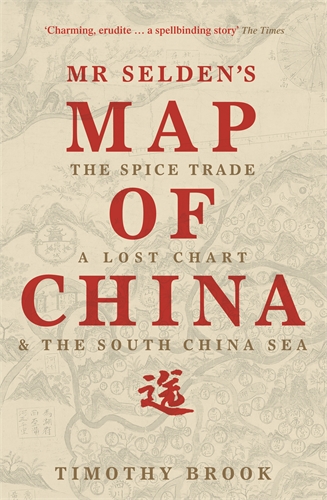 Mr Selden's Map of China The spice trade, a lost chart & the South China Sea