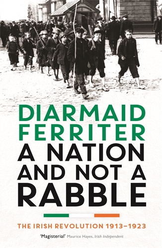 Nation and not a Rabble The Irish Revolution 1913â€“23