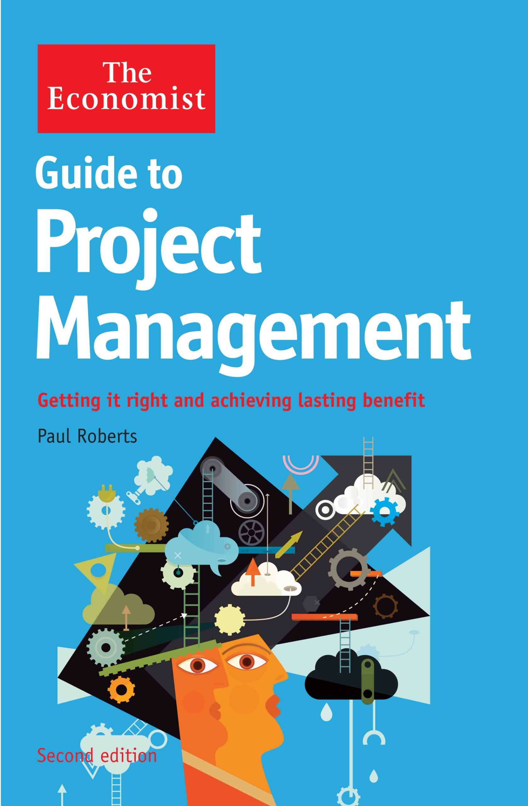 Economist Guide to Project Management 2nd Edition Getting it right and achieving lasting benefit 1 Economist Guide to Project Management 2nd Edition Getting it right and achieving lasting benefit