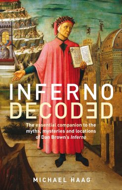 Inferno Decoded The essential companion to the myths, mysteries and locations of Dan Brown's Inferno