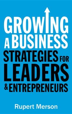 Growing a Business Strategies for leaders and entrepreneurs