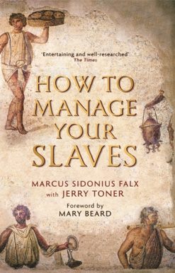 How to Manage Your Slaves by Marcus Sidonius Falx