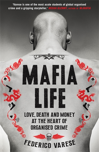 Mafia Life Love, Death and Money at the Heart of Organised Crime