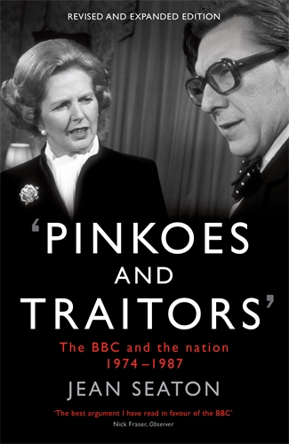 Pinkoes and Traitors The BBC and the nation, 1974â€“1987
